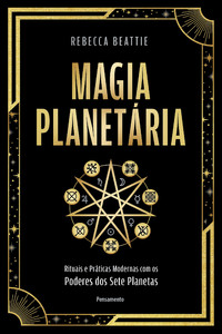 Magia planetária: Rituais e práticas modernas com os poderes dos sete planetas