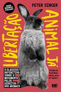 Libertação animal já: O clássico definitivo sobre o movimento pelos direitos dos animais