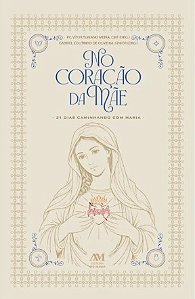 No Coração da Mãe - 31 dias caminhando com Maria