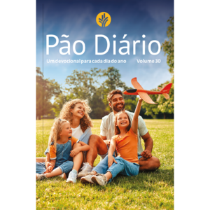 Devocional Pão Diário Vol.30 | Letra Gigante | Família: Uma meditação para cada dia do ano