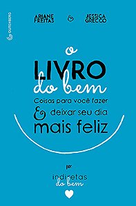 O livro do bem: Coisas para você fazer e deixar o seu dia mais feliz