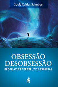 Obsessão/desobsessão: Profilaxia e terapêutica espíritas