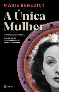 A única mulher: Ela era linda, um ícone do cinema. E uma cientista absolutamente genial. O mundo não estava preparado para Hedy Lamarr