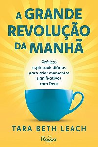 A grande revolução da manhã: Práticas espirituais diárias para criar momentos significativos com Deus