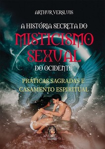A história secreta do misticismo sexual do ocidente: práticas sagradas e casamento espiritual