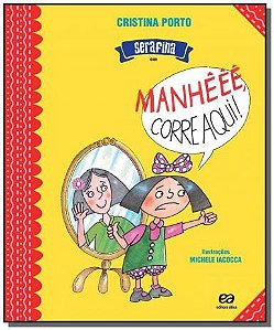 Serafina em: Manhêêê corre aqui!