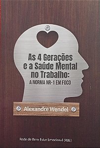 AS 4 GERAÇÕES E A SAÚDE MENTAL NO TRABALHO: A NORMA NR-1 EM FOCO