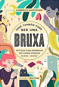 Você também pode ser uma bruxa: Feitiços para despertar seu poder interior
