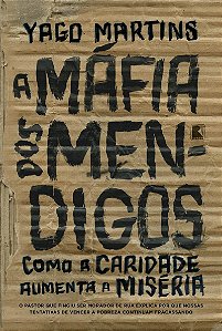 A máfia dos mendigos: Como a caridade aumenta a miséria