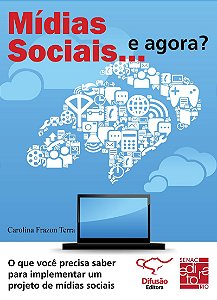 Mídias sociais... e agora?: o que você precisa saber para implementar um projeto de mídias sociais