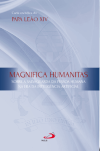 Carta Encíclica - Magnifica Humanitas: Sobre a salvaguarda da pessoa humana na era da inteligência artificial