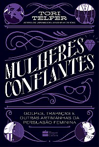 Mulheres confiantes: golpes, trapaças e outras artimanhas da persuasão feminina – Da mesma autora de Lady Killers