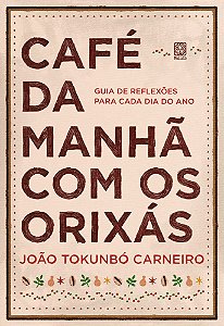 Café da manhã com os orixás: guia de reflexões para cada dia do ano