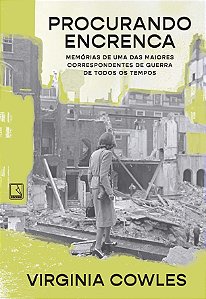 Procurando encrenca: Memórias de uma das maiores correspondentes de guerra de todos os tempos