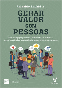 Gerar valor com pessoas: como engajar pessoas, redesenhar a cultura e gerar resultados sustentáveis em contextos complexos