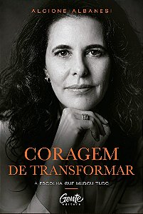 Coragem de transformar: A escolha que mudou tudo