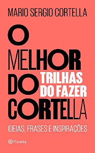 O melhor do Cortella 2: Trilhas do fazer