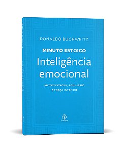 Inteligência emocional - Coleção Minuto Estoico: Autocontrole, equilíbrio e força interior