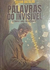 PALAVRAS DO INVISÍVEL: O OUTRO LADO DO SILENCIO