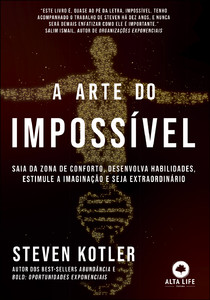 A arte do impossível: saia da zona de conforto, desenvolva habilidades, estimule a imaginação e seja extraordinário
