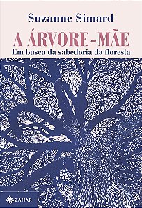 A árvore-mãe: Em busca da sabedoria da floresta