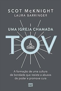 Uma igreja chamada tov: A formação de uma cultura de bondade que resiste a abusos de poder e promove cura
