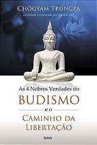 As 4 nobres verdades do budismo e o caminho da libertação