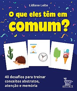O que eles têm em comum?: 40 desafios para treinar conceitos abstratos, atenção e memória