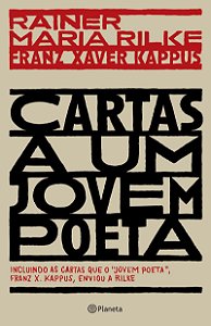 Cartas a um jovem poeta: incluindo as cartas que o jovem poeta, Franz X. Kappus, enviou a Rilke