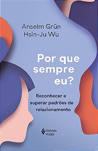 Por que sempre eu?: Reconhecer e superar padrões de relacionamento
