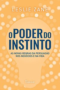 O poder do instinto: As novas regras da persuasão nos negócios e na vida