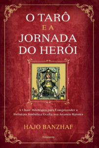 O tarô e a jornada do herói: a chave mitológica para compreender a estrutura simbólica oculta nos arcanos maiores