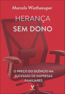 Herança sem dono: o preço do silêncio na sucessão de empresas familiares