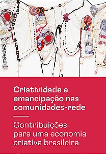 Criatividade e emancipação nas comunidades-rede: Contribuições para uma economia criativa brasileira