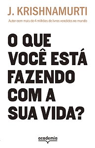 O que você está fazendo com a sua vida?: Autor com mais de 4 milhões de livros vendidos (Biblioteca Krishnamurti)