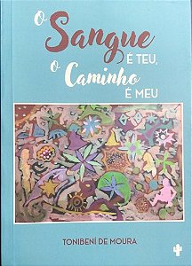 O SANGUE É TEU. O CAMINHO É MEU