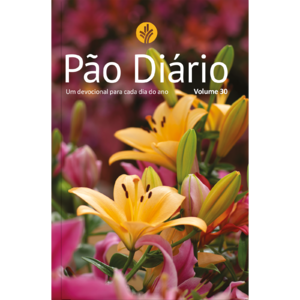 Devocional Pão Diário Vol.30 | Flores: Uma meditação para cada dia do ano