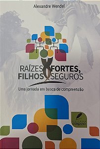 RAIZES FORTES, FILHOS SEGUROS