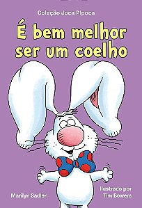 É bem melhor ser um coelho (Coleção Joca Pipoca – Livro 2)