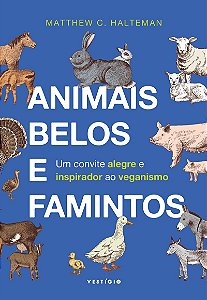 Animais belos e famintos: Um convite alegre e inspirador ao veganismo