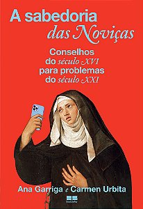 A sabedoria das noviças: Conselhos do século XVI para problemas do século XXI