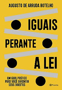 Iguais perante a lei: Um guia prático para você garantir seus direitos