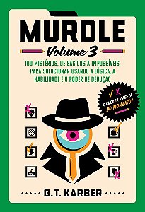 Murdle: Volume 3: 100 mistérios, de básicos a impossíveis, para solucionar usando a lógica, a habilidade e o poder de dedução