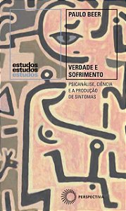 Verdade e Sofrimento: Psicanálise, ciência e a produção de sintomas