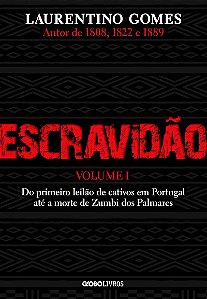 Escravidão – Volume 1: Do primeiro leilão de cativos em Portugal até a morte de Zumbi dos Palmares