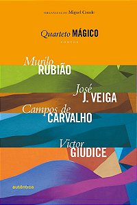 Quarteto mágico - Contos Murilo Rubião, José J. Veiga, Campos de Carvalho, Victor Giudice