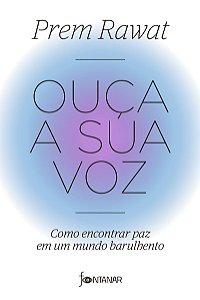 Ouça a sua voz: Como encontrar paz em um mundo barulhento