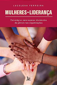 Mulheres na liderança: Estratégias para superar obstáculos de gênero nas organizações