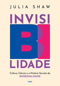InvisiBilidade: cultura, ciência e a história secreta da bissexualidade