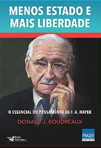 Menos Estado Mais Liberdade: O Essencial do Pensamento de F. A. Hayek